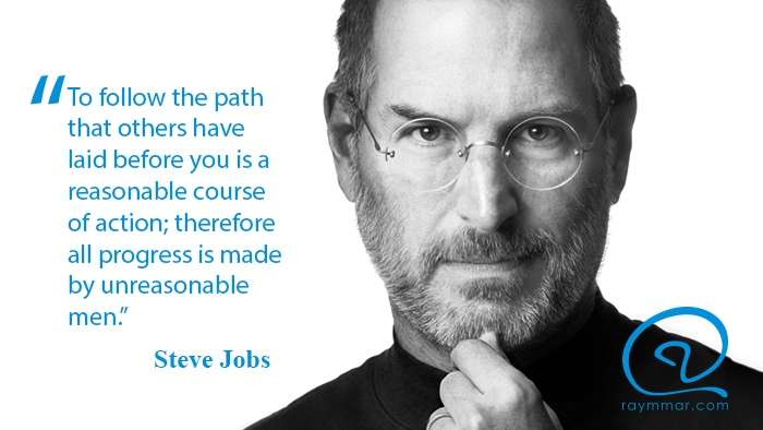 «Το να ακολουθείς το μονοπάτι που άλλοι άνοιξαν πριν από σένα είναι μια λογική πρακτική, άρα η πρόοδος γίνεται από παράλογους ανθρώπους.» Steve Jobs